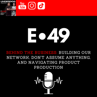 Behind the Business: Building Our Network, Don't Assume Anything, and Navigating Product Production