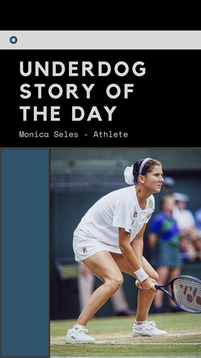 Underdog Story of the Day - Monica Seles